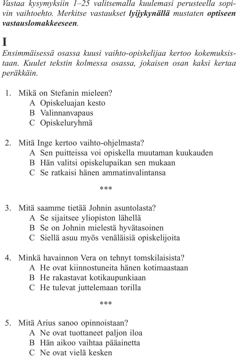A Opiskeluajan kesto B Valinnanvapaus C Opiskeluryhmä 2. Mitä Inge kertoo vaihto-ohjelmasta?