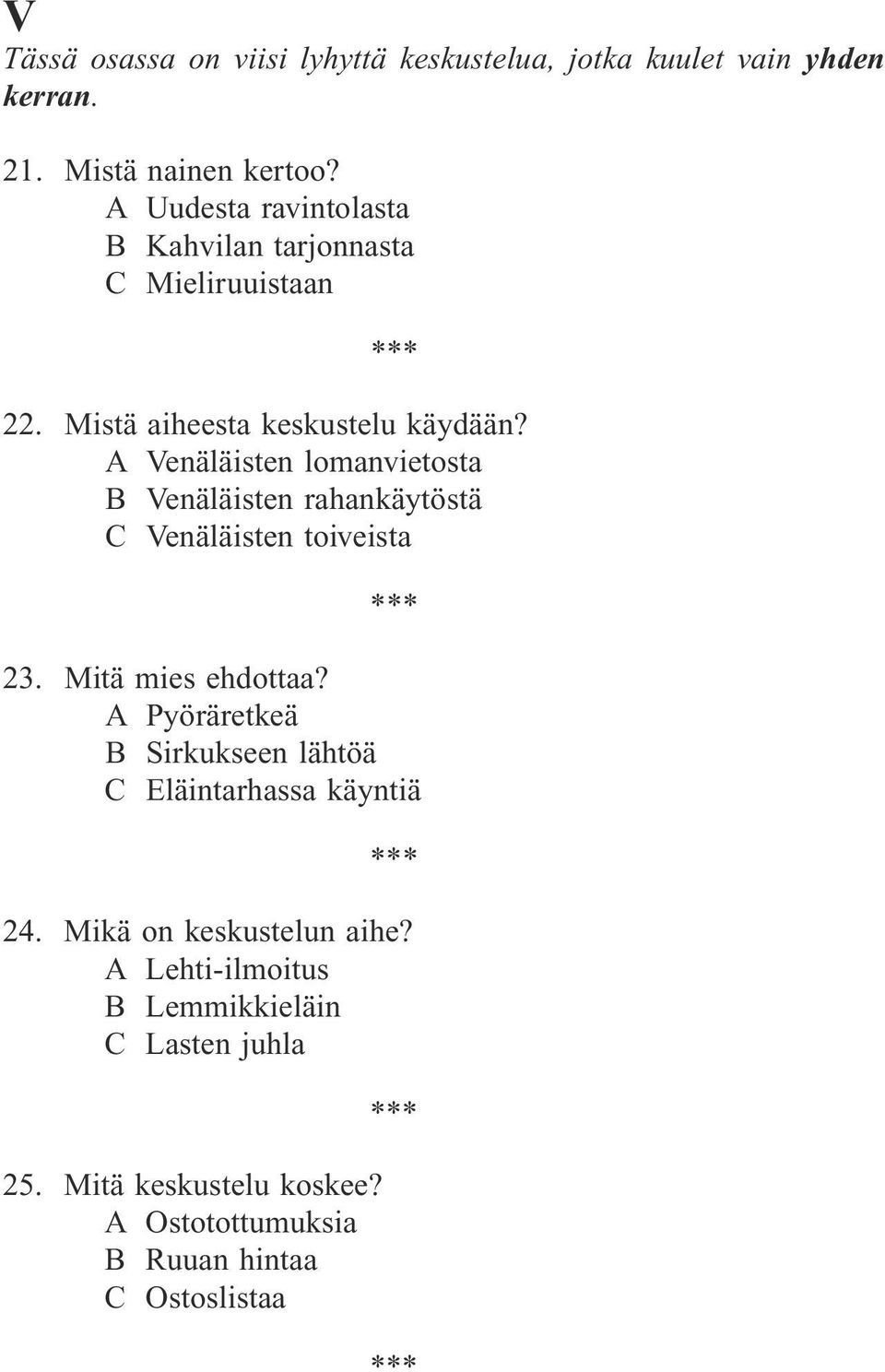 A Venäläisten lomanvietosta B Venäläisten rahankäytöstä C Venäläisten toiveista 23. Mitä mies ehdottaa?