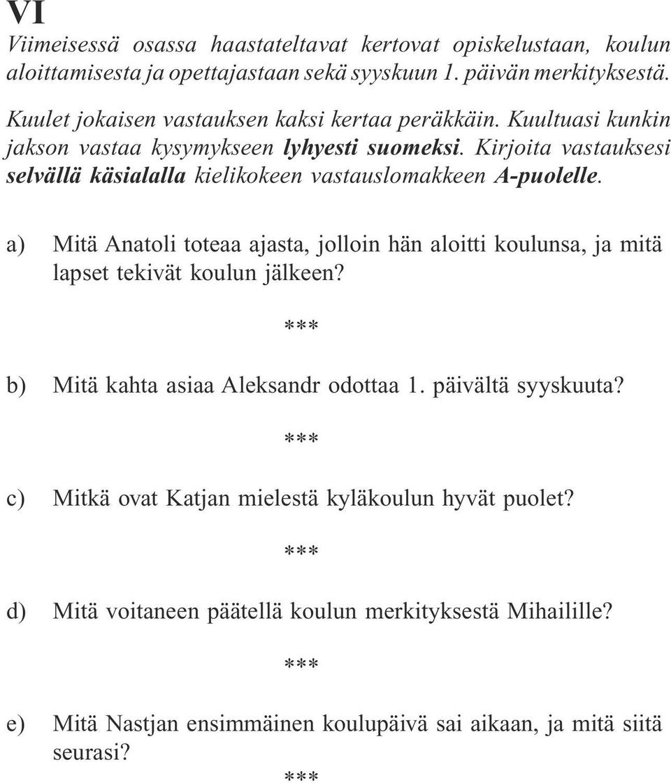 Kirjoita vastauksesi selvällä käsialalla kielikokeen vastauslomakkeen A-puolelle.