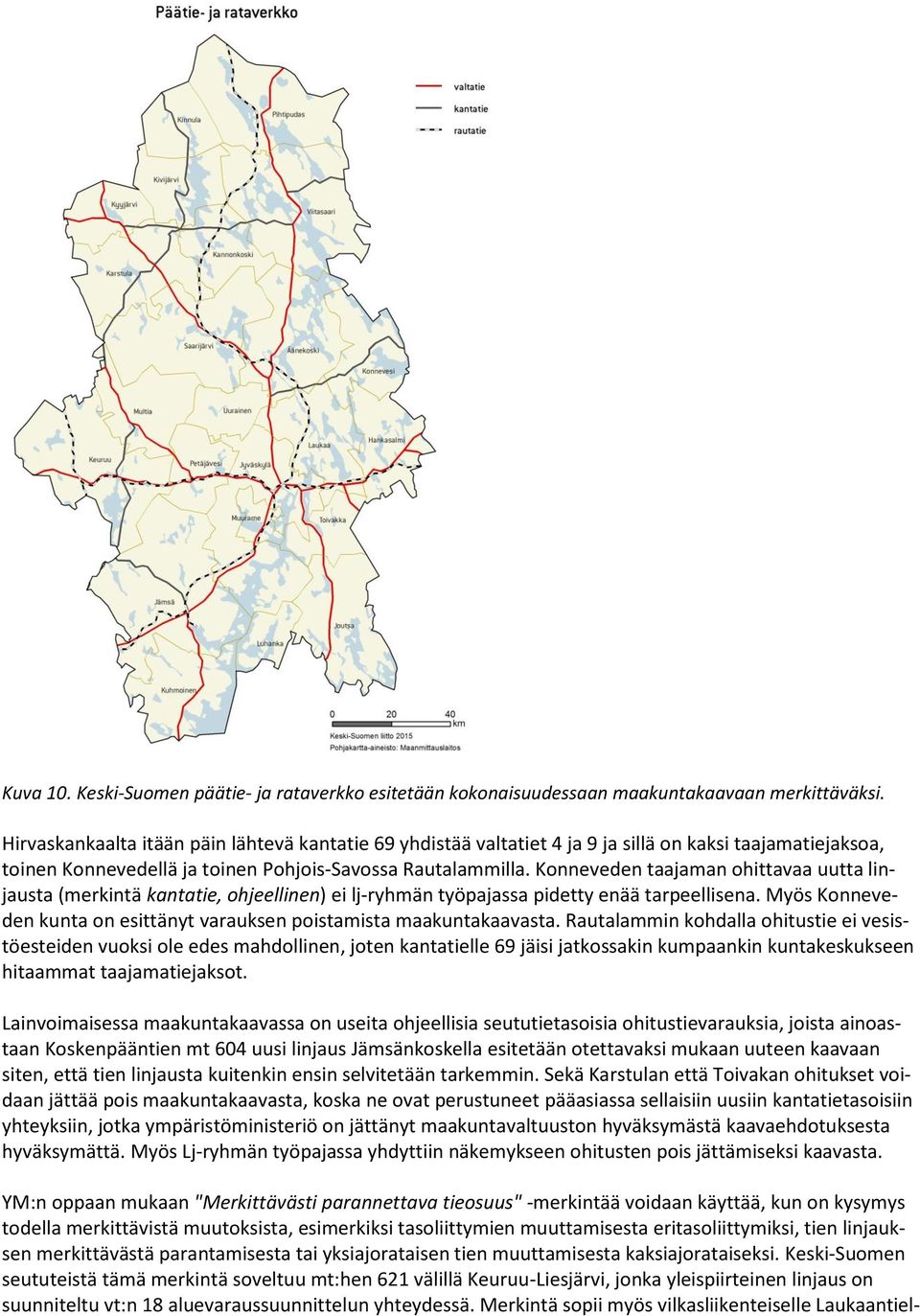 Konneveden taajaman ohittavaa uutta linjausta (merkintä kantatie, ohjeellinen) ei lj-ryhmän työpajassa pidetty enää tarpeellisena.