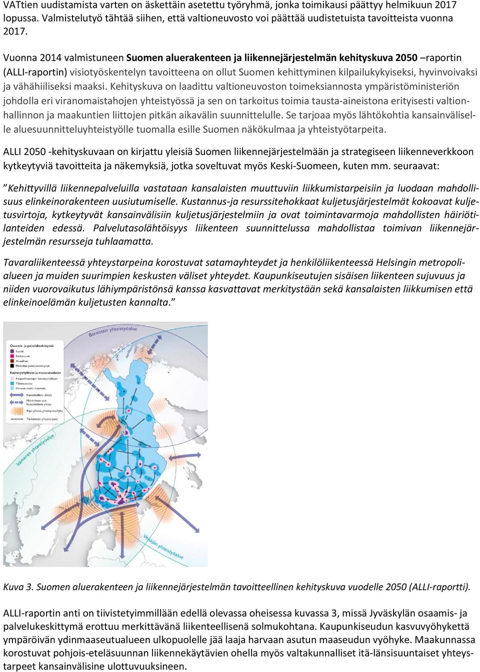 Vuonna 2014 valmistuneen Suomen aluerakenteen ja liikennejärjestelmän kehityskuva 2050 raportin (ALLI-raportin) visiotyöskentelyn tavoitteena on ollut Suomen kehittyminen kilpailukykyiseksi,