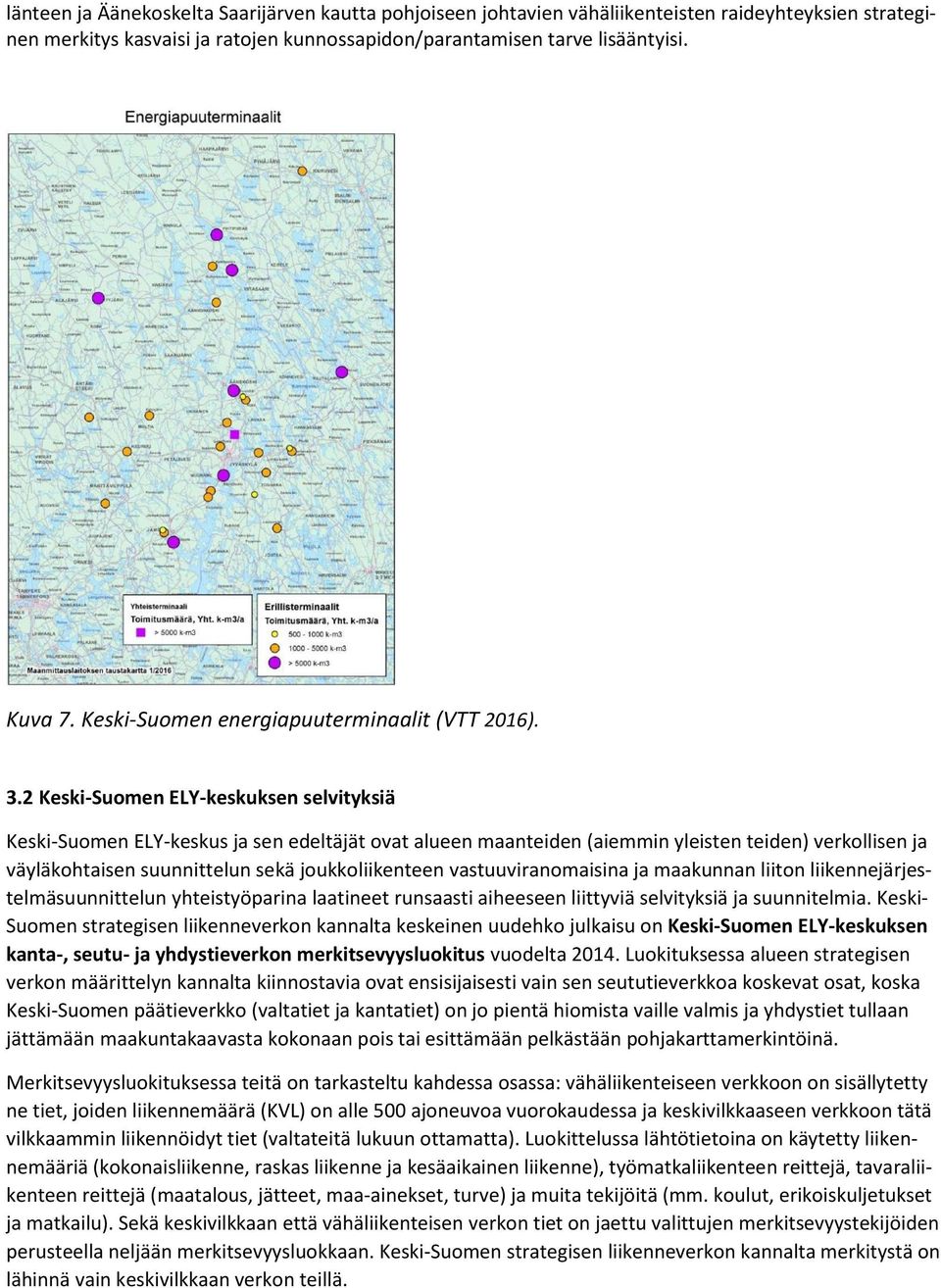 2 Keski-Suomen ELY-keskuksen selvityksiä Keski-Suomen ELY-keskus ja sen edeltäjät ovat alueen maanteiden (aiemmin yleisten teiden) verkollisen ja väyläkohtaisen suunnittelun sekä joukkoliikenteen