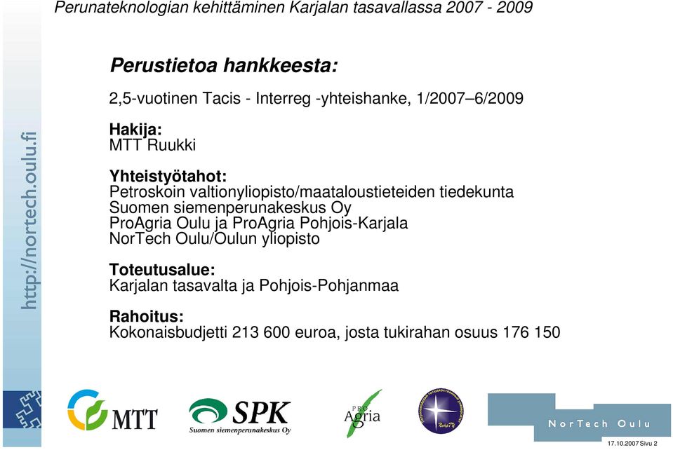 ProAgria Oulu ja ProAgria Pohjois-Karjala NorTech Oulu/Oulun yliopisto Toteutusalue: Karjalan tasavalta