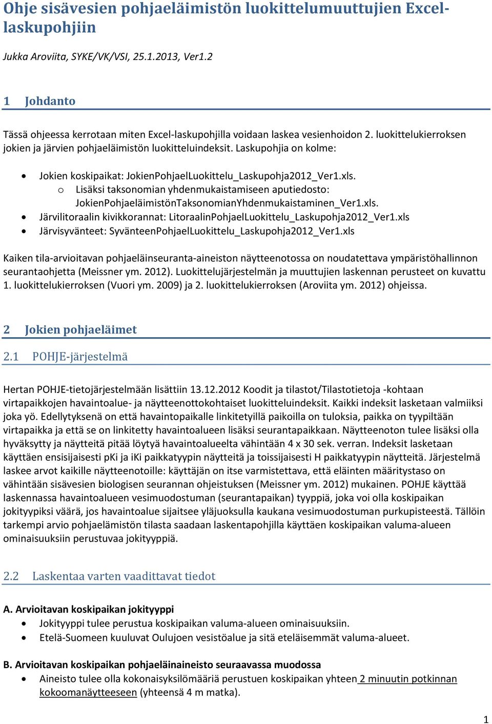 Laskupohjia on kolme: Jokien koskipaikat: JokienPohjaelLuokittelu_Laskupohja2012_Ver1.xls.