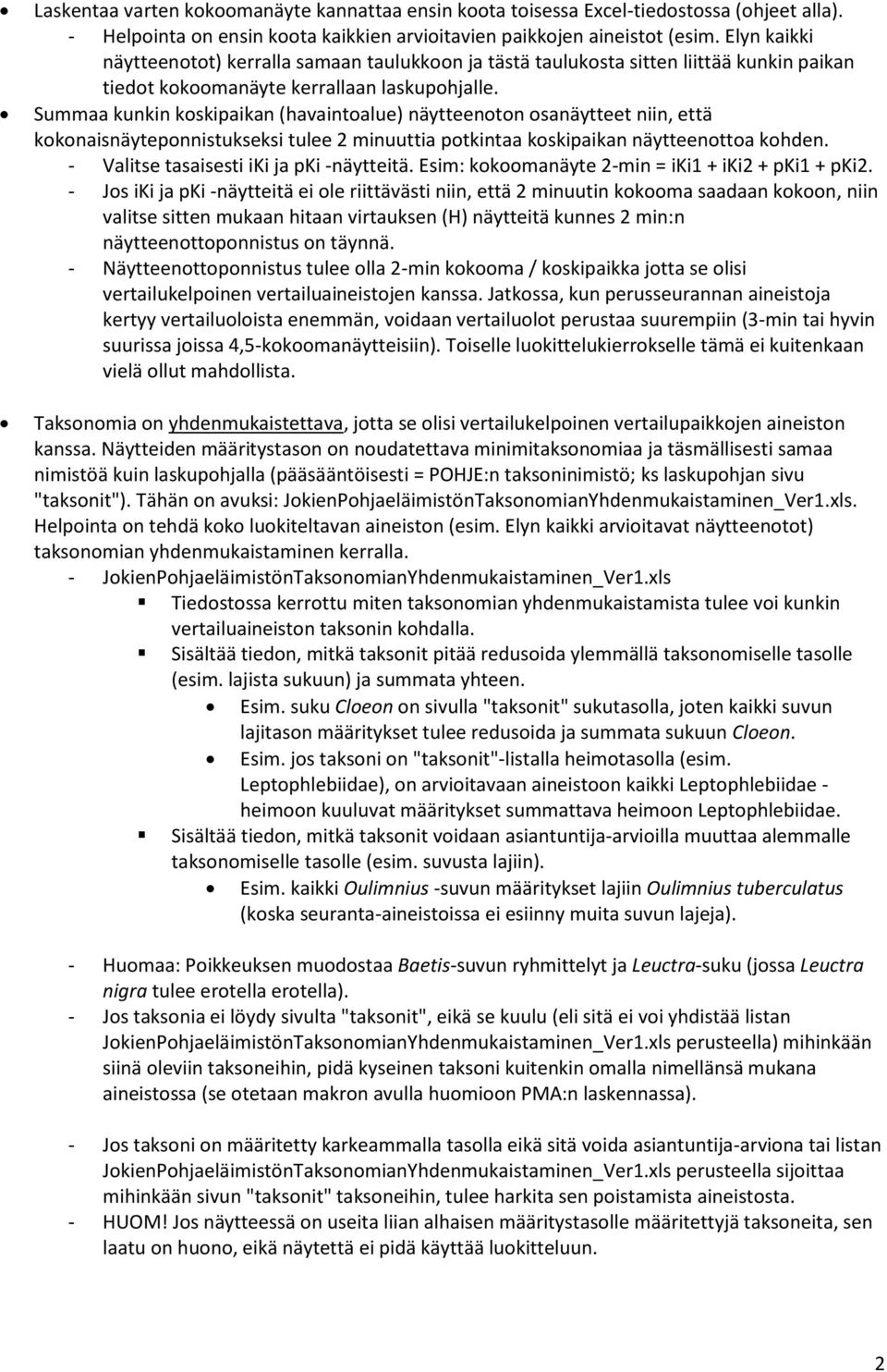 Summaa kunkin koskipaikan (havaintoalue) näytteenoton osanäytteet niin, että kokonaisnäyteponnistukseksi tulee 2 minuuttia potkintaa koskipaikan näytteenottoa kohden.