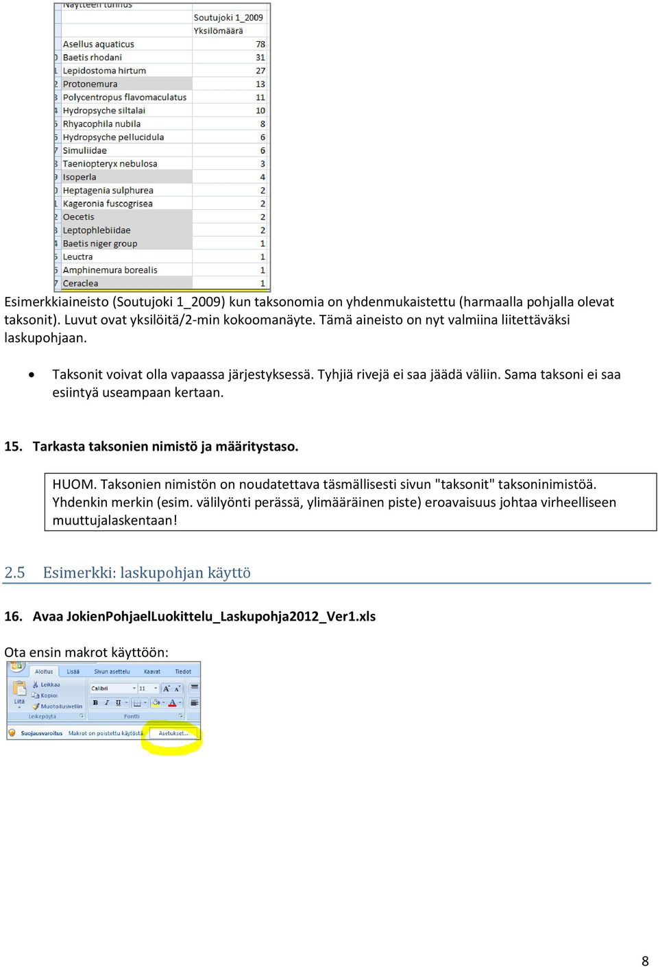 Sama taksoni ei saa esiintyä useampaan kertaan. 15. Tarkasta taksonien nimistö ja määritystaso. HUOM.