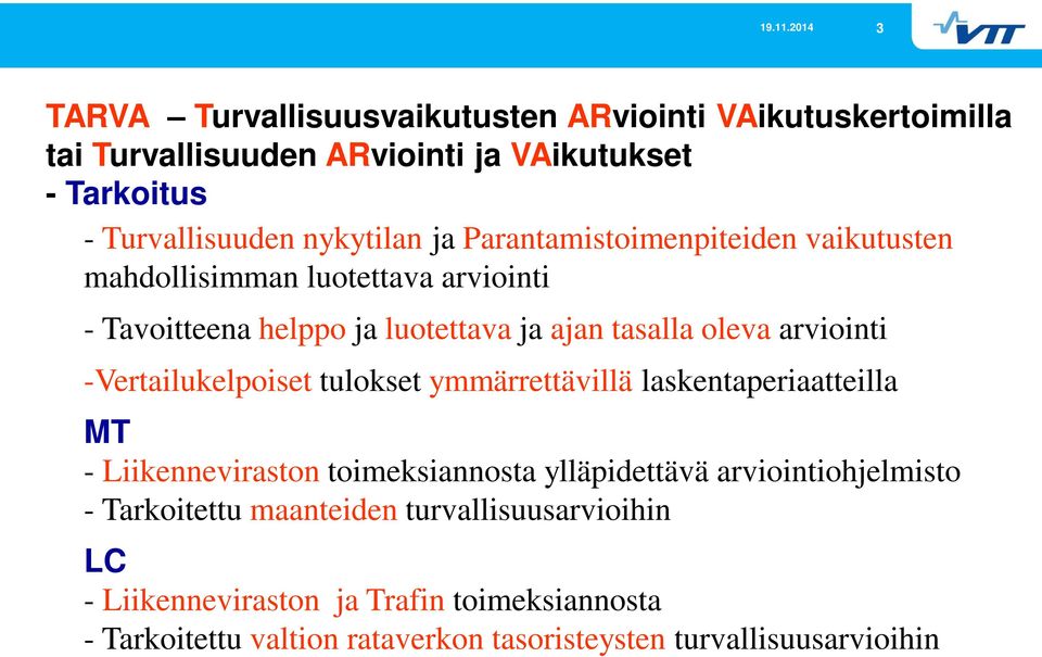 -Vertailukelpoiset tulokset ymmärrettävillä laskentaperiaatteilla MT - Liikenneviraston toimeksiannosta ylläpidettävä arviointiohjelmisto -