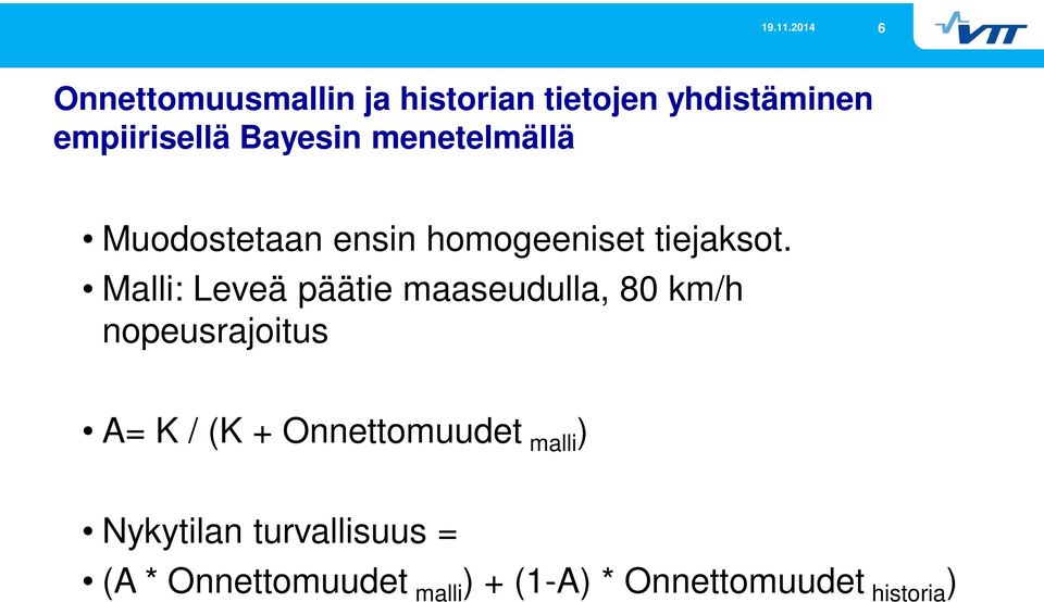 Malli: Leveä päätie maaseudulla, 80 km/h nopeusrajoitus A= K / (K +