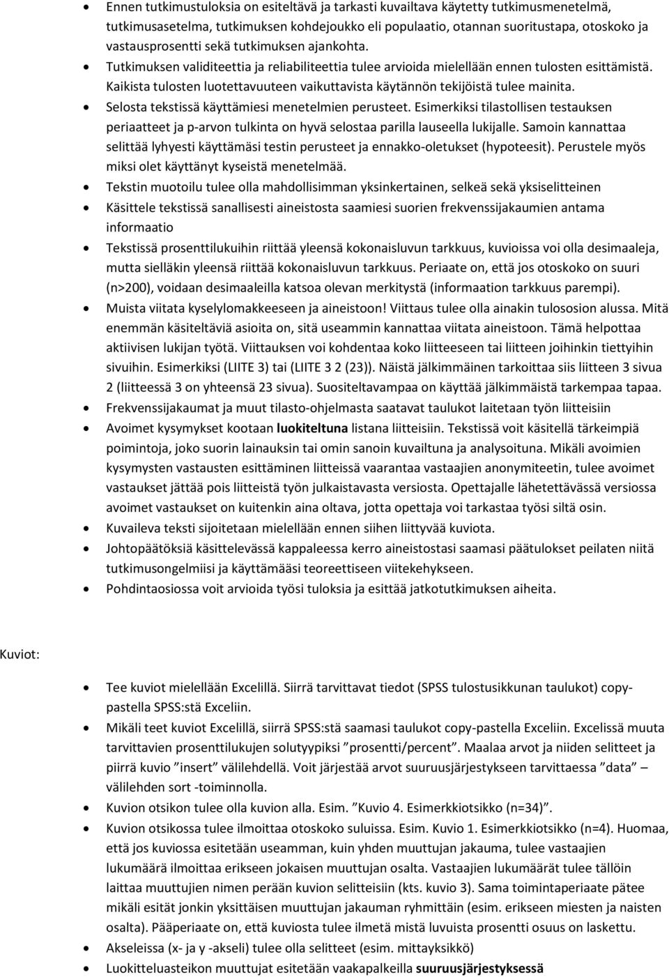 Kaikista tulosten luotettavuuteen vaikuttavista käytännön tekijöistä tulee mainita. Selosta tekstissä käyttämiesi menetelmien perusteet.