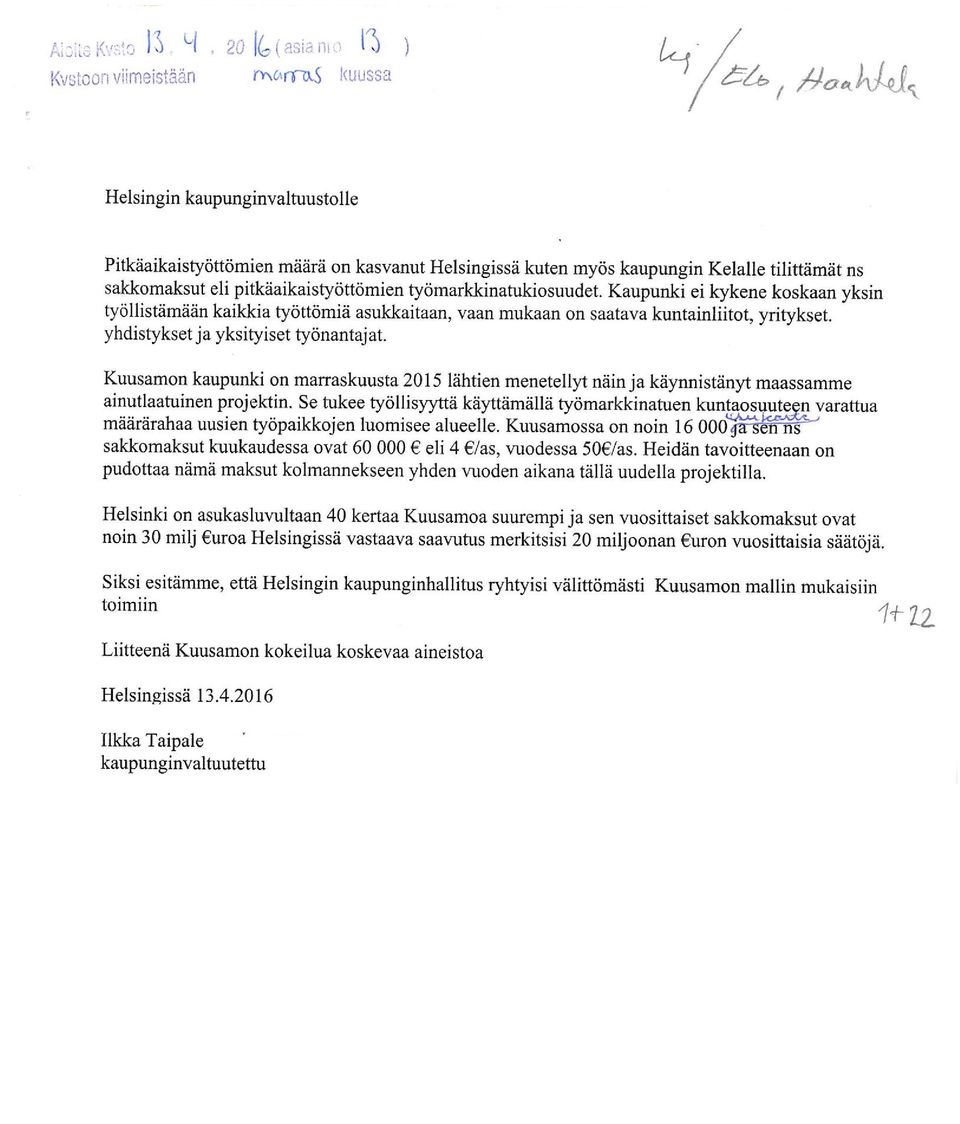 Kaupunki ei kykene koskaan yksin työllistämään kaikkia työttömiä asukkaitaan, vaan mukaan on saatava kuntainliitot, yritykset. yhdistykset ja yksityiset työnantajat.