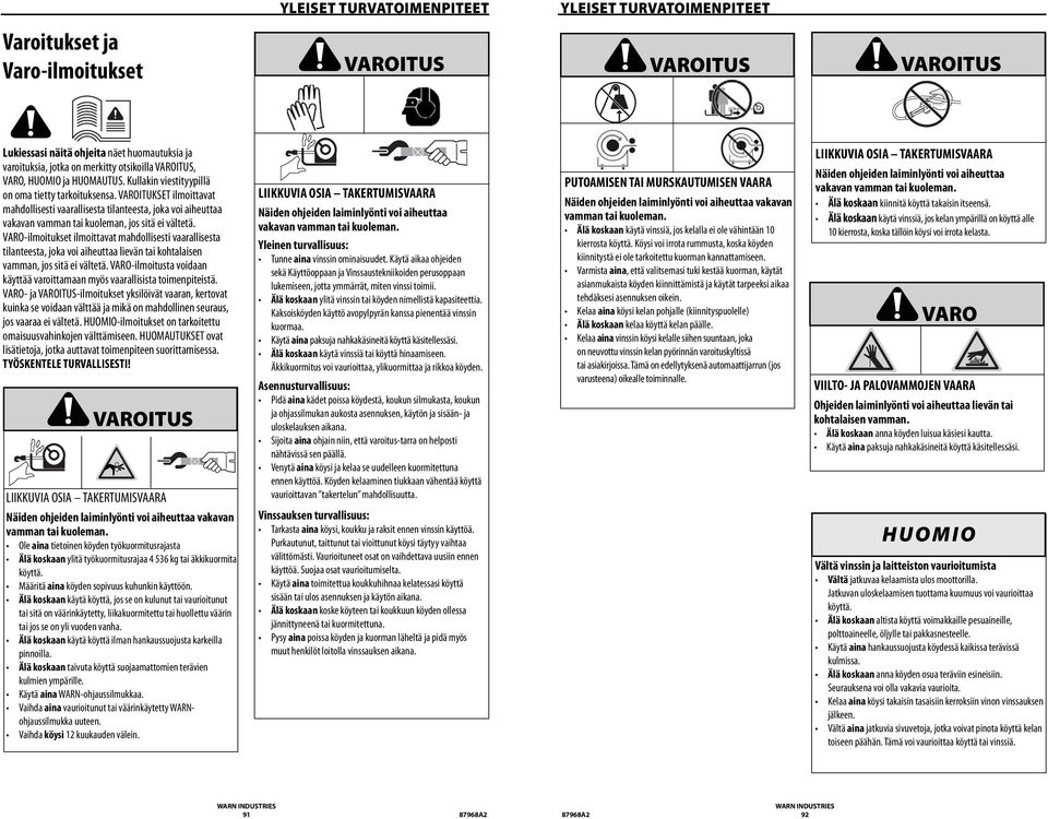 VARO-ilmoitukset ilmoittavat mahdollisesti vaarallisesta tilanteesta, joka voi aiheuttaa lievän tai kohtalaisen vamman, jos sitä ei vältetä.