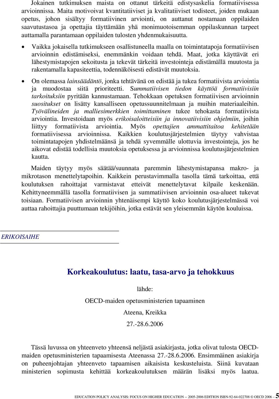 yhä monimuotoisemman oppilaskunnan tarpeet auttamalla parantamaan oppilaiden tulosten yhdenmukaisuutta.