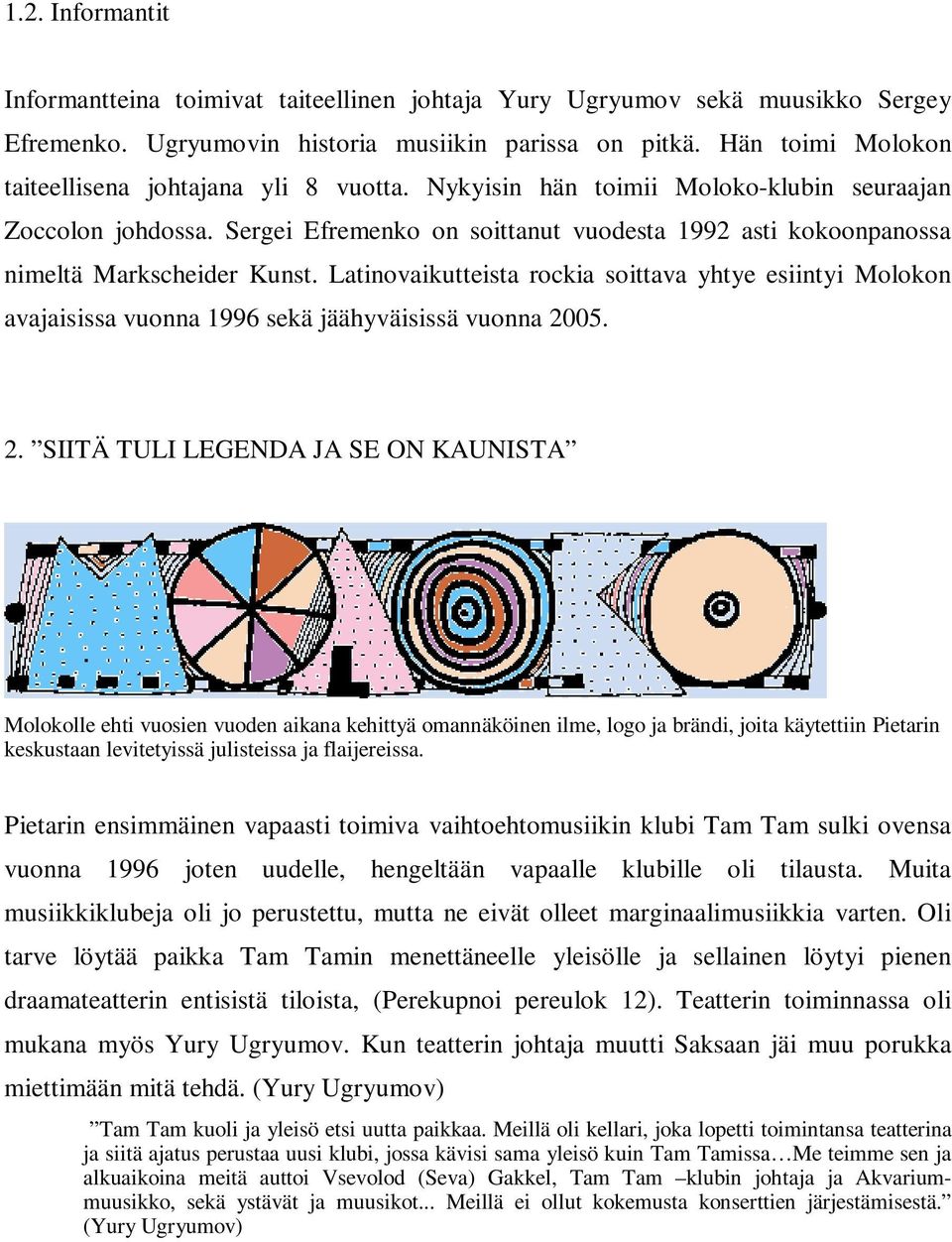 Sergei Efremenko on soittanut vuodesta 1992 asti kokoonpanossa nimeltä Markscheider Kunst.