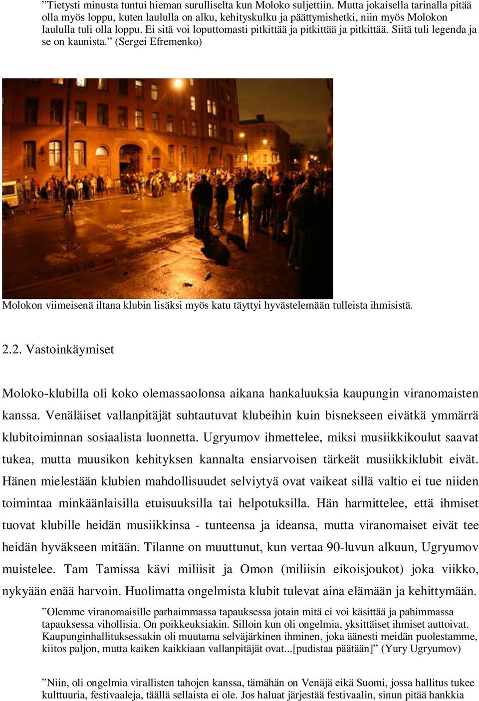 Ei sitä voi loputtomasti pitkittää ja pitkittää ja pitkittää. Siitä tuli legenda ja se on kaunista.