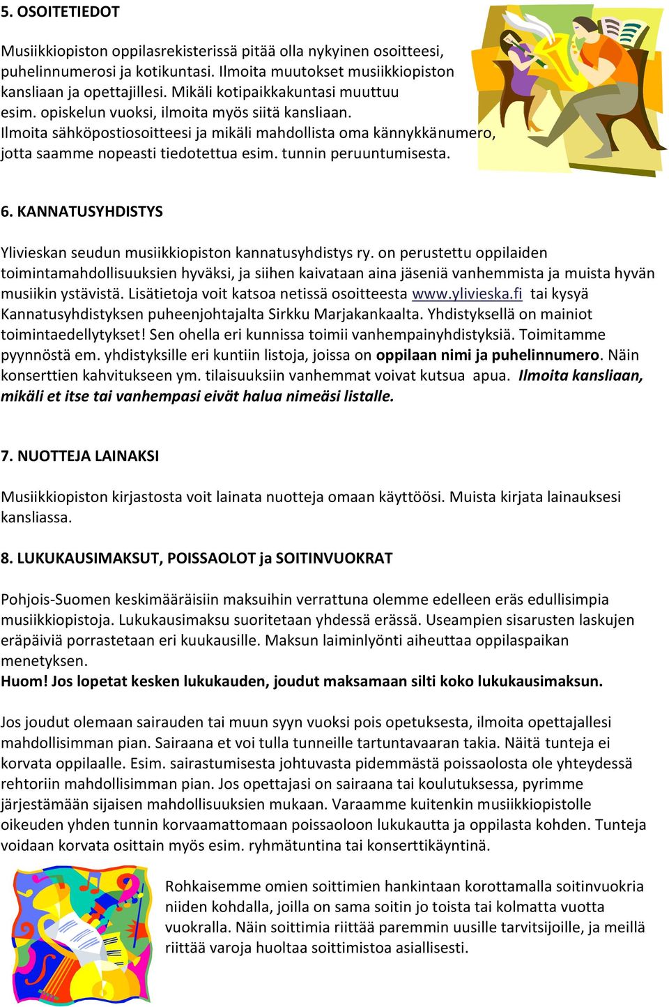 tunnin peruuntumisesta. 6. KANNATUSYHDISTYS Ylivieskan seudun musiikkiopiston kannatusyhdistys ry.