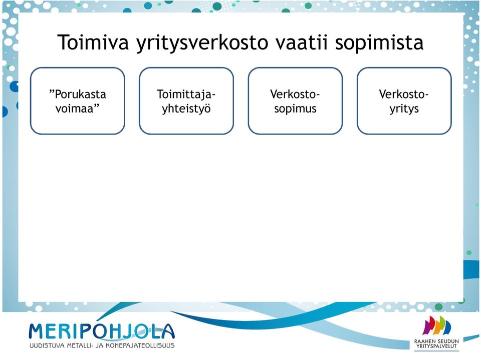 Veturiyrityksellä usein suurin toimituskokonaisuus kaupassa Muut erkoston jäsenet toimiat eturiyrityksen alihankkijoina. Kauppasopimuksella soitaan astuista ja elollisuuksista.