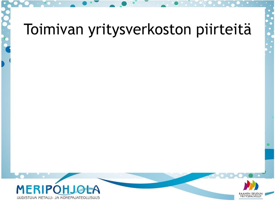 Verkoston yritykset huomioiat erkoston merkityksen ja roolin omissa liiketoimintastrategioissaan. Pyritään todelliseen kustannusoptimointiin.