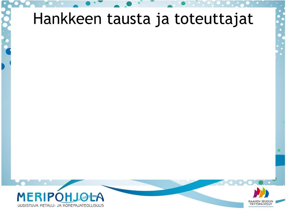 Alueen metalli- ja konepajateollisuuden yrityksiä palelea kehitysyhteisö on yhdistänyt oimansa Meripohjolan uudistua metalli- ja