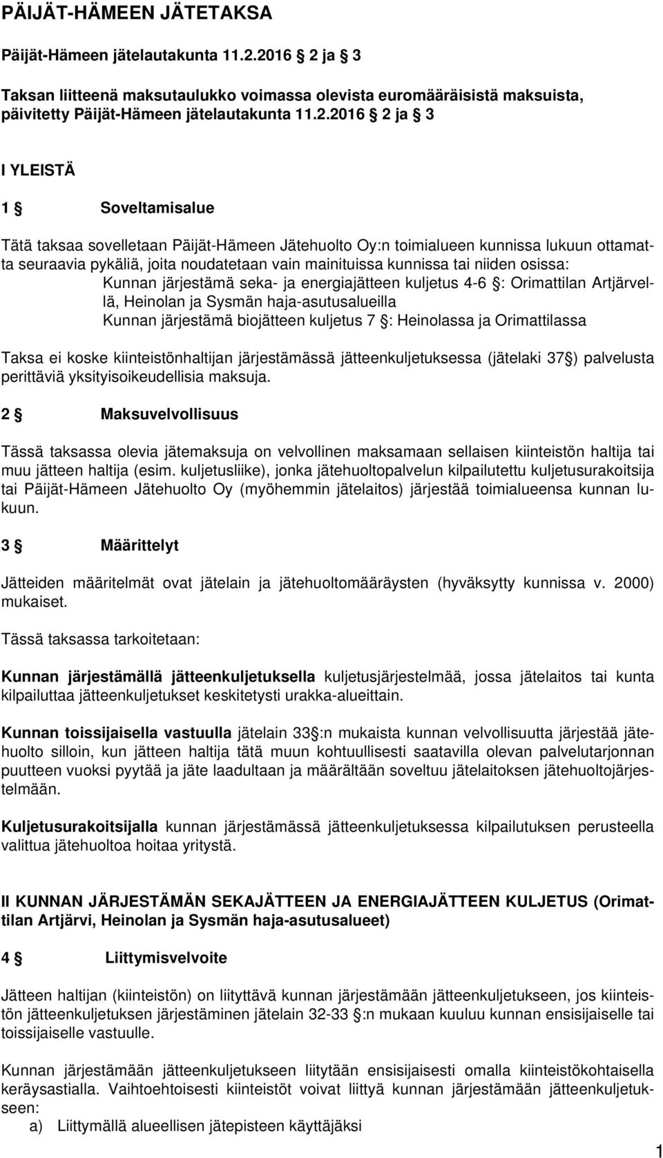 Päijät-Hämeen Jätehuolto Oy:n toimialueen kunnissa lukuun ottamatta seuraavia pykäliä, joita noudatetaan vain mainituissa kunnissa tai niiden osissa: Kunnan järjestämä seka- ja energiajätteen