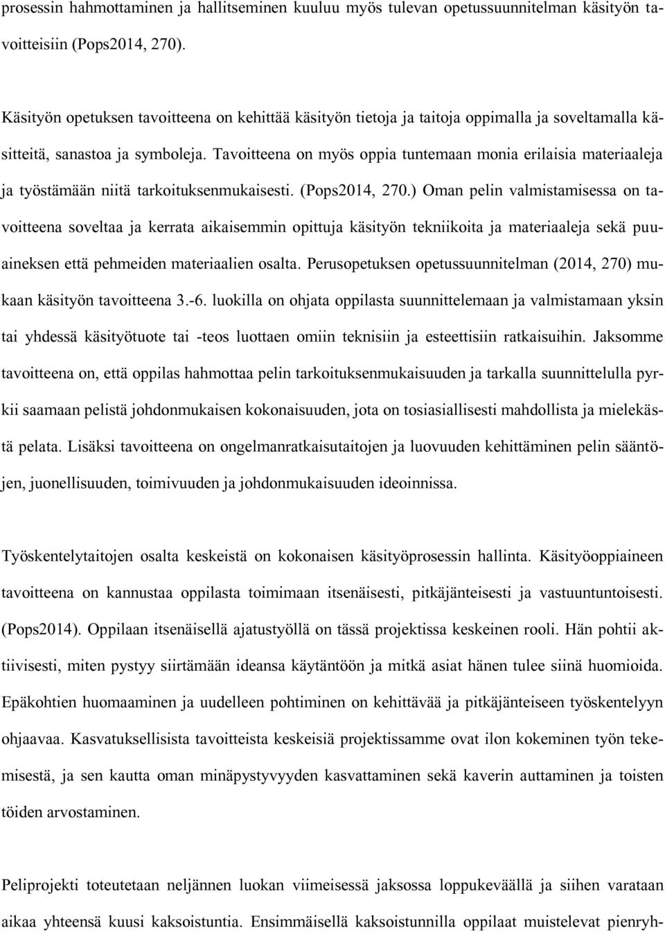 Tavoitteena on myös oppia tuntemaan monia erilaisia materiaaleja ja työstämään niitä tarkoituksenmukaisesti. (Pops2014, 270.