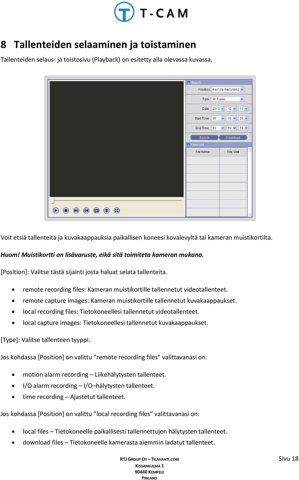 [Position]: Valitse tästä sijainti josta haluat selata tallenteita. remote recording files: Kameran muistikortille tallennetut videotallenteet.