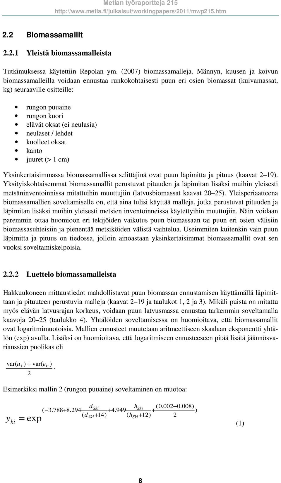 neulaset / lehet kuolleet oksat kanto juuret (> 1 cm Yksinkertaisimmassa iomassamallissa selittäjinä ovat puun läpimitta ja pituus (kaavat 2 19.