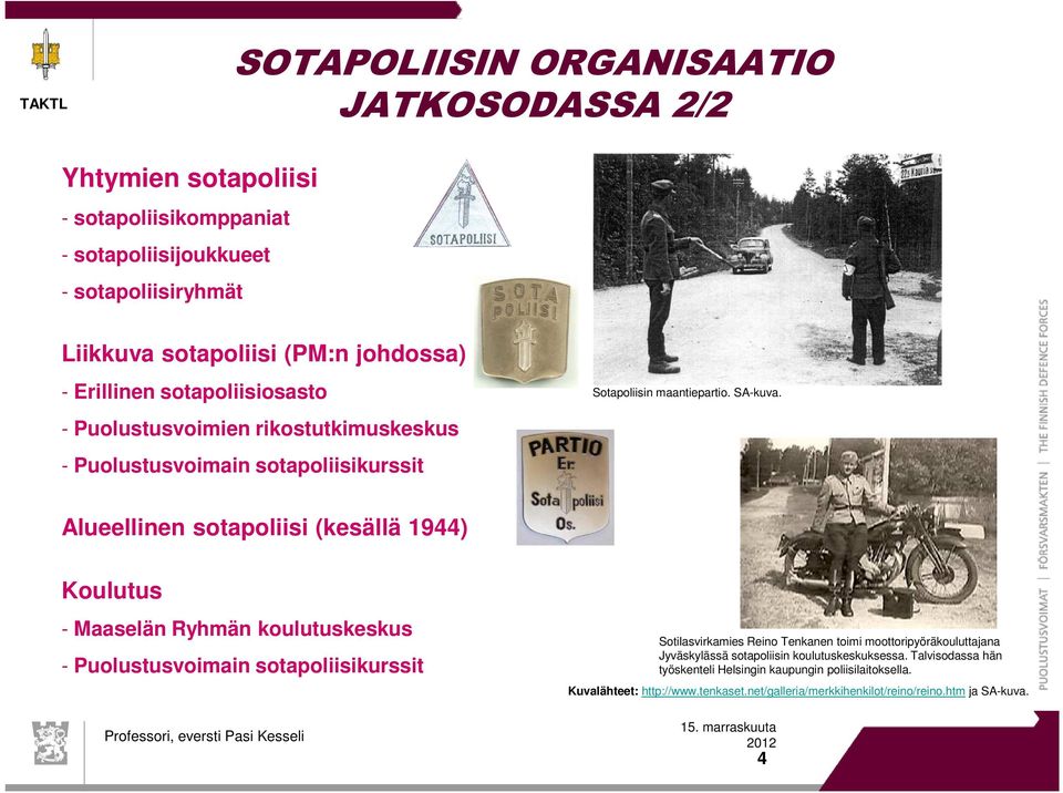 Alueellinen sotapoliisi (kesällä 1944) Koulutus - Maaselän Ryhmän koulutuskeskus - Puolustusvoimain sotapoliisikurssit Sotilasvirkamies Reino Tenkanen toimi