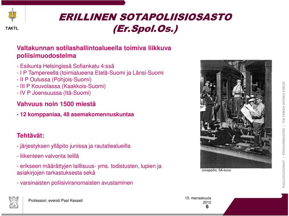 ja Länsi-Suomi - II P Oulussa (Pohjois-Suomi) - III P Kouvolassa (Kaakkois-Suomi) - IV P Joensuussa (Itä-Suomi) Vahvuus noin 1500 miestä - 12 komppaniaa, 48