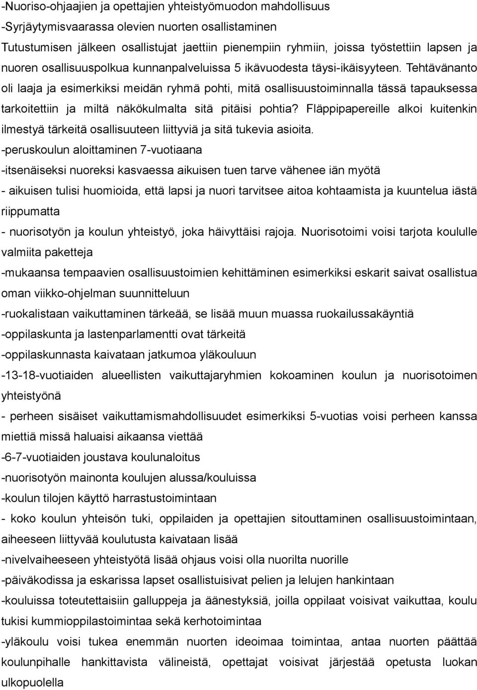 Tehtävänanto oli laaja ja esimerkiksi meidän ryhmä pohti, mitä osallisuustoiminnalla tässä tapauksessa tarkoitettiin ja miltä näkökulmalta sitä pitäisi pohtia?