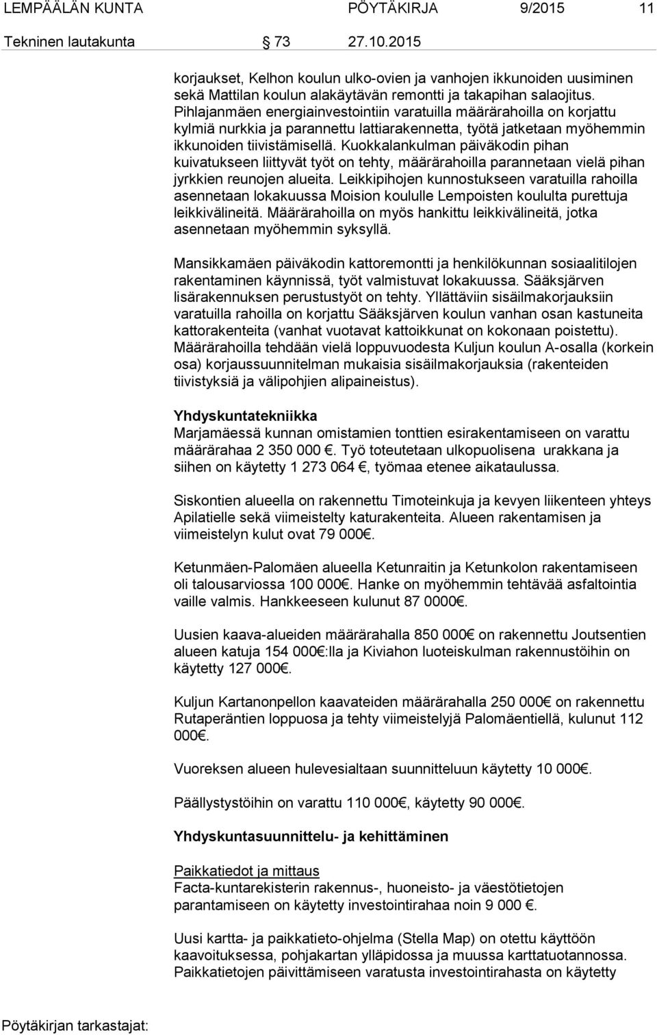 Pihlajanmäen energiainvestointiin varatuilla määrärahoilla on korjattu kylmiä nurkkia ja parannettu lattiarakennetta, työtä jatketaan myöhemmin ikkunoiden tiivistämisellä.