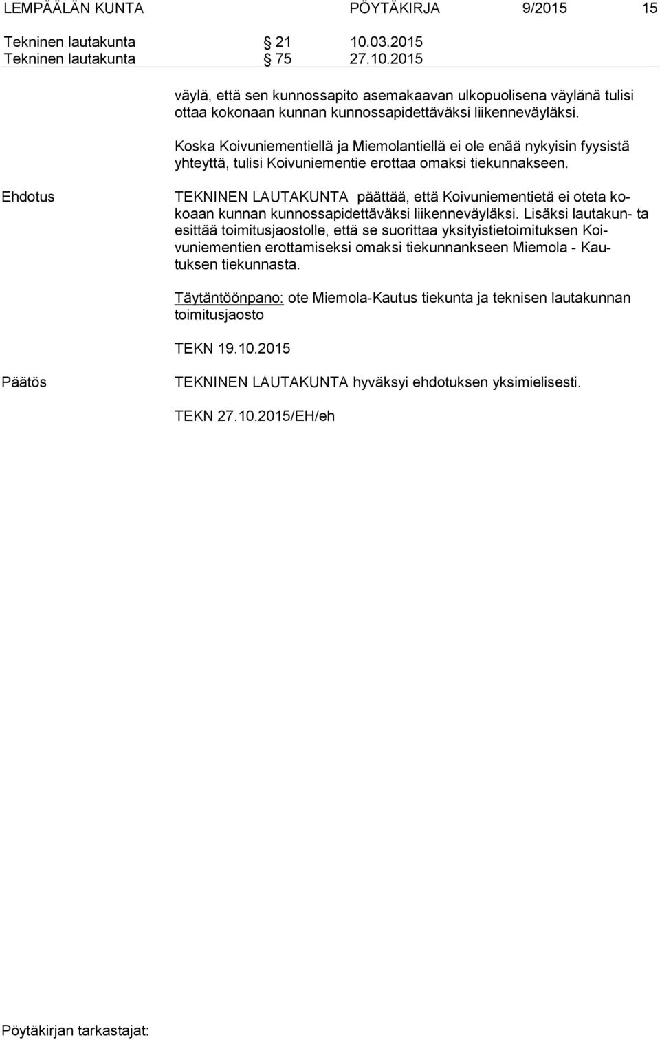 TEKNINEN LAUTAKUNTA päättää, että Koivuniementietä ei oteta kokoaan kunnan kunnossapidettäväksi liikenneväyläksi.