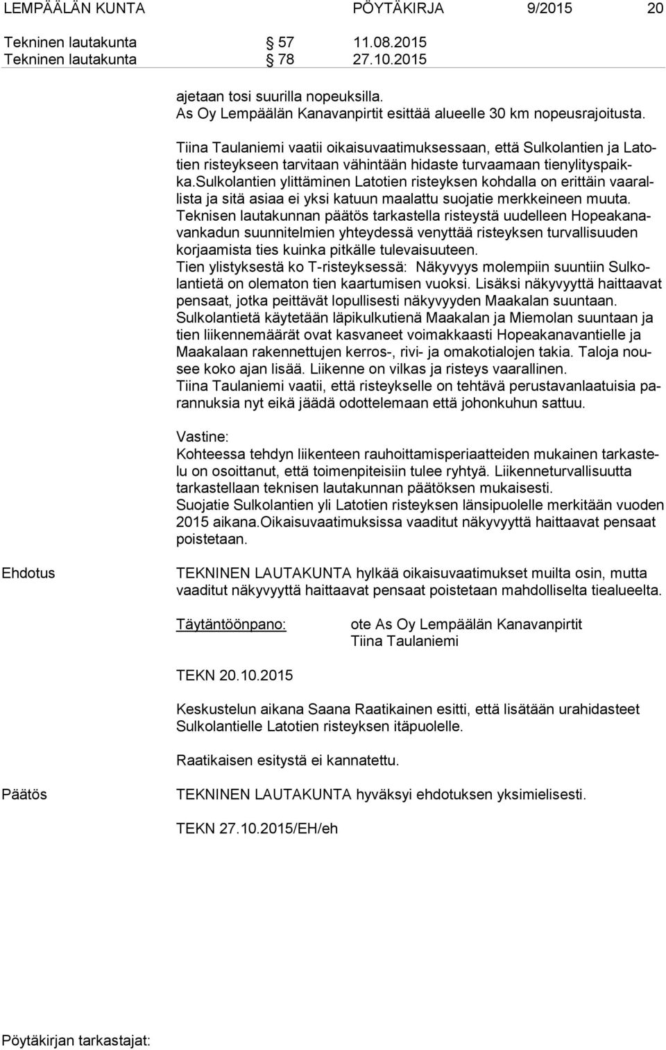 Tiina Taulaniemi vaatii oikaisuvaatimuksessaan, että Sulkolantien ja La totien risteykseen tarvitaan vähintään hidaste turvaamaan tien yli tys paikka.