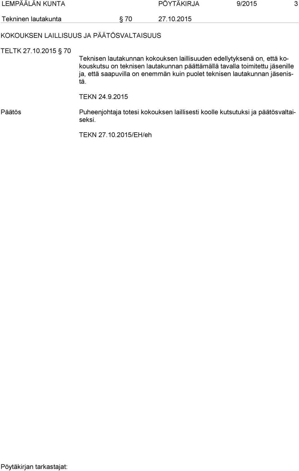 2015 70 Teknisen lautakunnan kokouksen laillisuuden edellytyksenä on, että kokouskutsu on teknisen lautakunnan