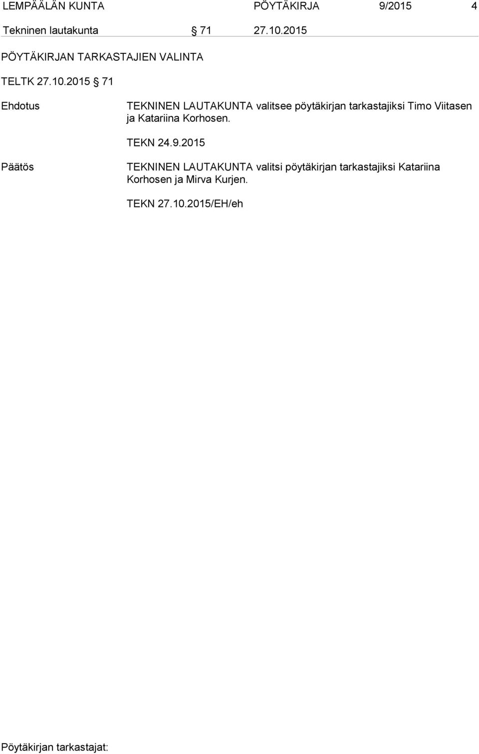2015 71 TEKNINEN LAUTAKUNTA valitsee pöytäkirjan tarkastajiksi Timo Viitasen ja