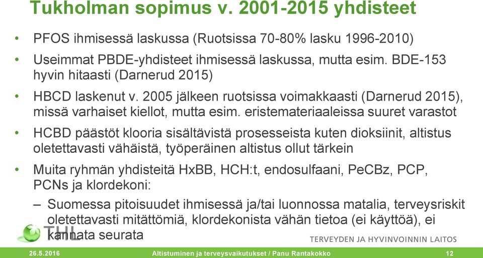 eristemateriaaleissa suuret varastot HCBD päästöt klooria sisältävistä prosesseista kuten dioksiinit, altistus oletettavasti vähäistä, työperäinen altistus ollut tärkein Muita ryhmän yhdisteitä