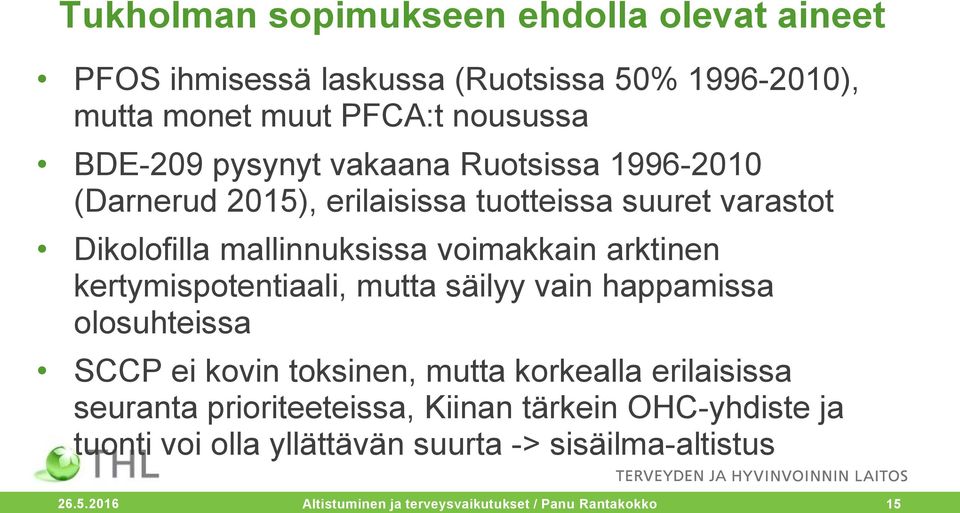 kertymispotentiaali, mutta säilyy vain happamissa olosuhteissa SCCP ei kovin toksinen, mutta korkealla erilaisissa seuranta prioriteeteissa,