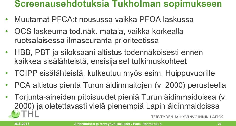 ensisijaiset tutkimuskohteet TCIPP sisälähteistä, kulkeutuu myös esim. Huippuvuorille PCA altistus pientä Turun äidinmaitojen (v.