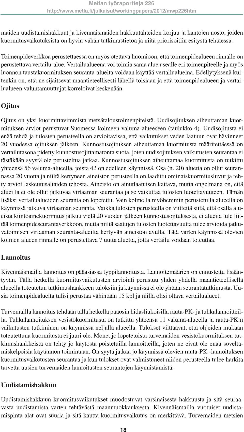 priorisoitiin esitystä tehtäessä. Toimenpideverkkoa perustettaessa on myös otettava huomioon, että toimenpidealueen rinnalle on perustettava vertailu-alue.