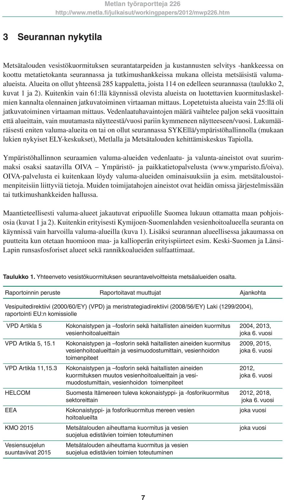 Kuitenkin vain 61:llä käynnissä olevista alueista on luotettavien kuormituslaskelmien kannalta olennainen jatkuvatoiminen virtaaman mittaus.