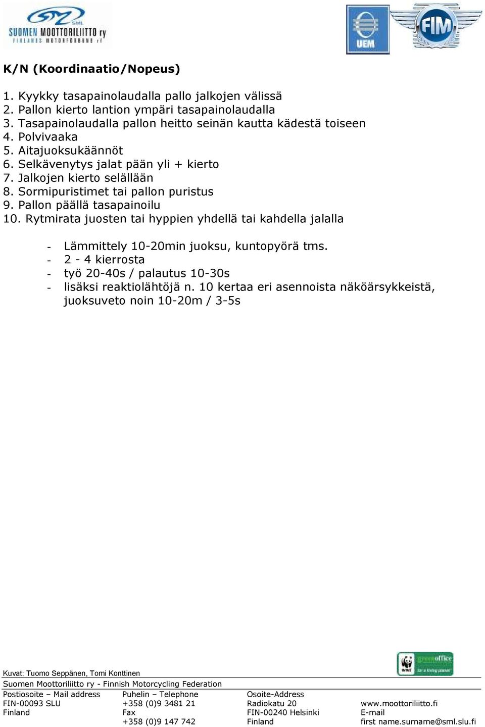 Jalkojen kierto selällään 8. Sormipuristimet tai pallon puristus 9. Pallon päällä tasapainoilu 10.