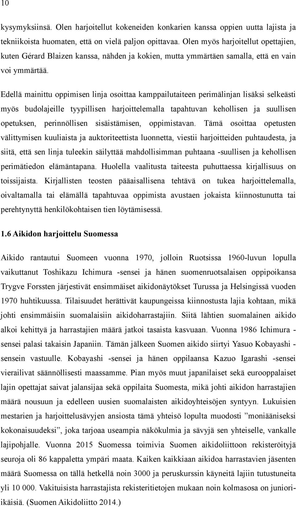 Edellä mainittu oppimisen linja osoittaa kamppailutaiteen perimälinjan lisäksi selkeästi myös budolajeille tyypillisen harjoittelemalla tapahtuvan kehollisen ja suullisen opetuksen, perinnöllisen