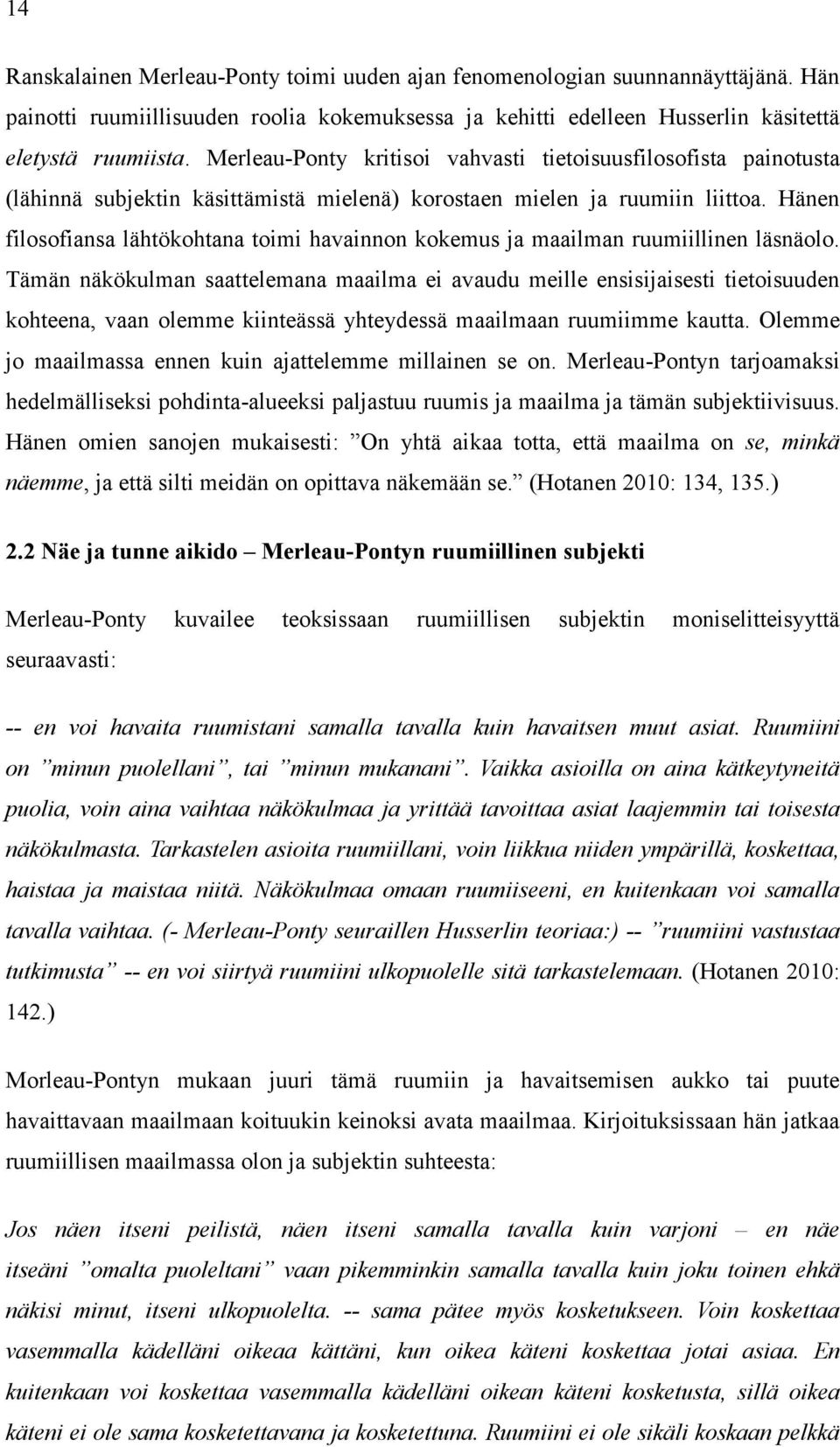 Hänen filosofiansa lähtökohtana toimi havainnon kokemus ja maailman ruumiillinen läsnäolo.