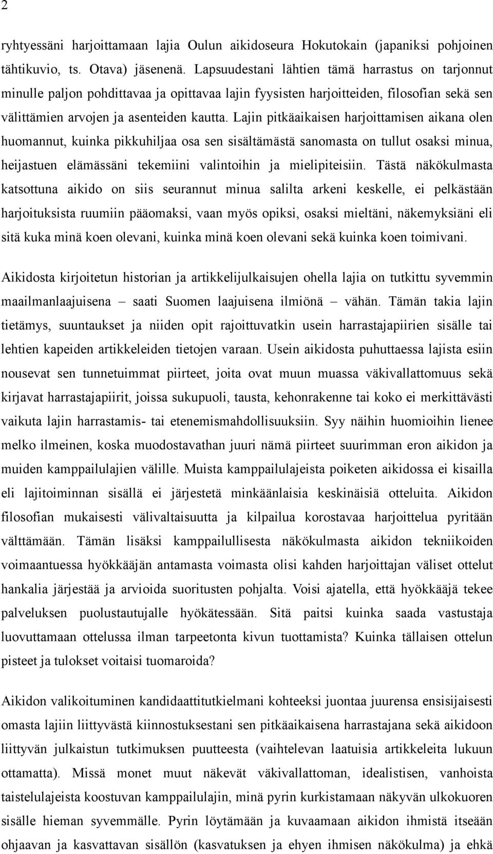 Lajin pitkäaikaisen harjoittamisen aikana olen huomannut, kuinka pikkuhiljaa osa sen sisältämästä sanomasta on tullut osaksi minua, heijastuen elämässäni tekemiini valintoihin ja mielipiteisiin.