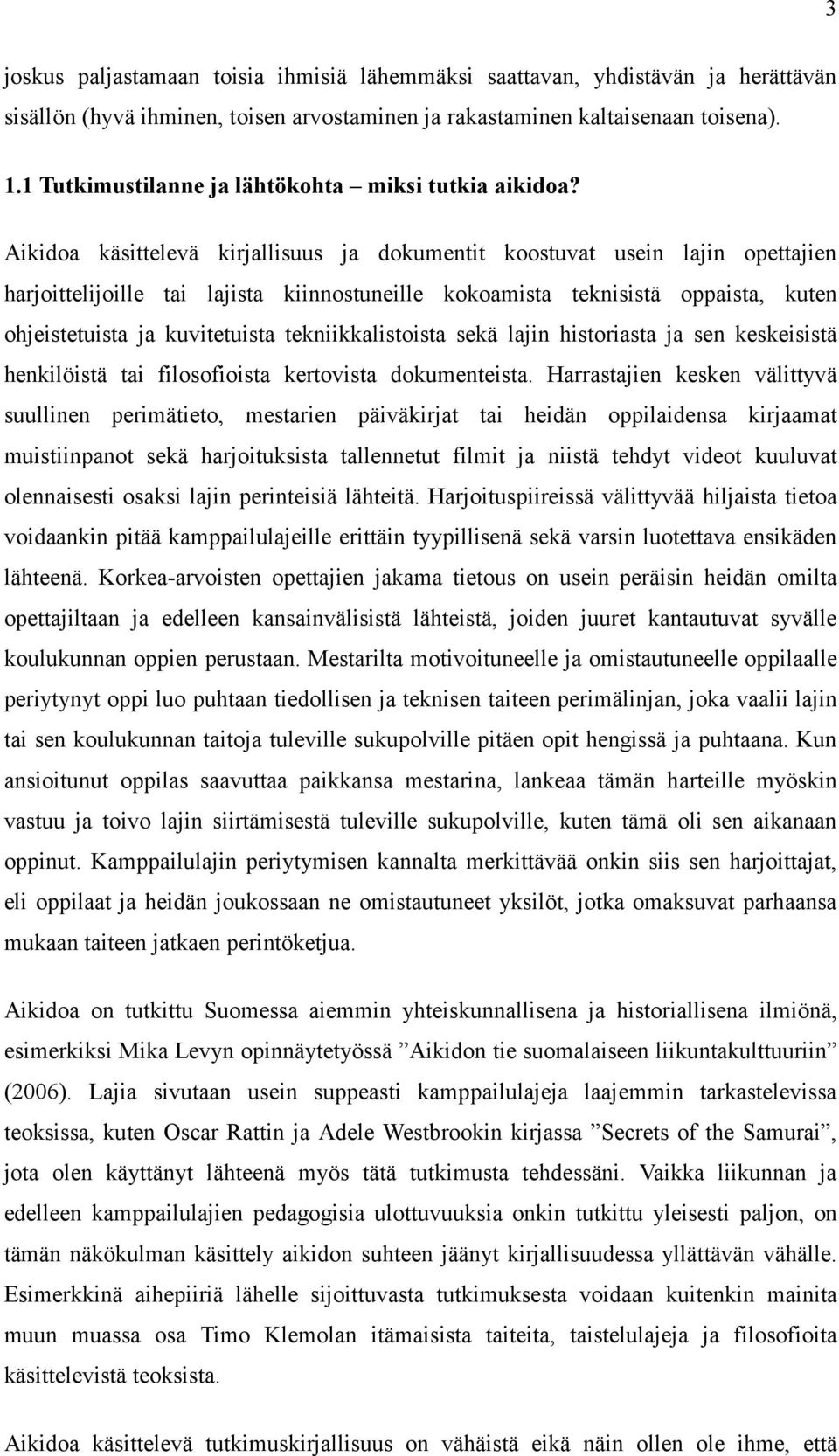 Aikidoa käsittelevä kirjallisuus ja dokumentit koostuvat usein lajin opettajien harjoittelijoille tai lajista kiinnostuneille kokoamista teknisistä oppaista, kuten ohjeistetuista ja kuvitetuista