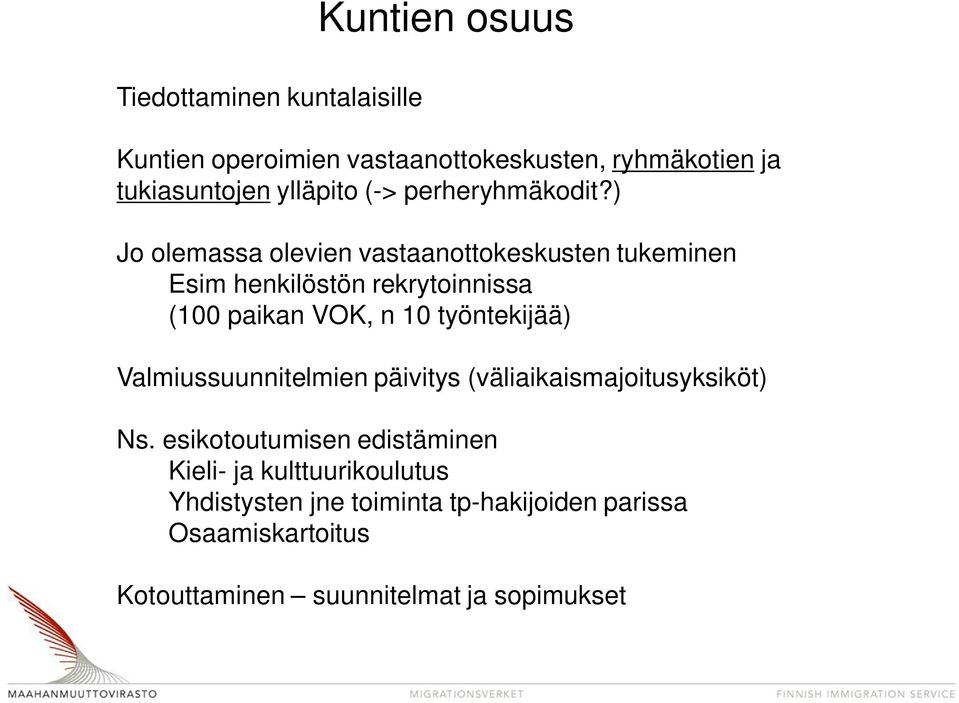 ) Jo olemassa olevien vastaanottokeskusten tukeminen Esim henkilöstön rekrytoinnissa (100 paikan VOK, n 10 työntekijää)