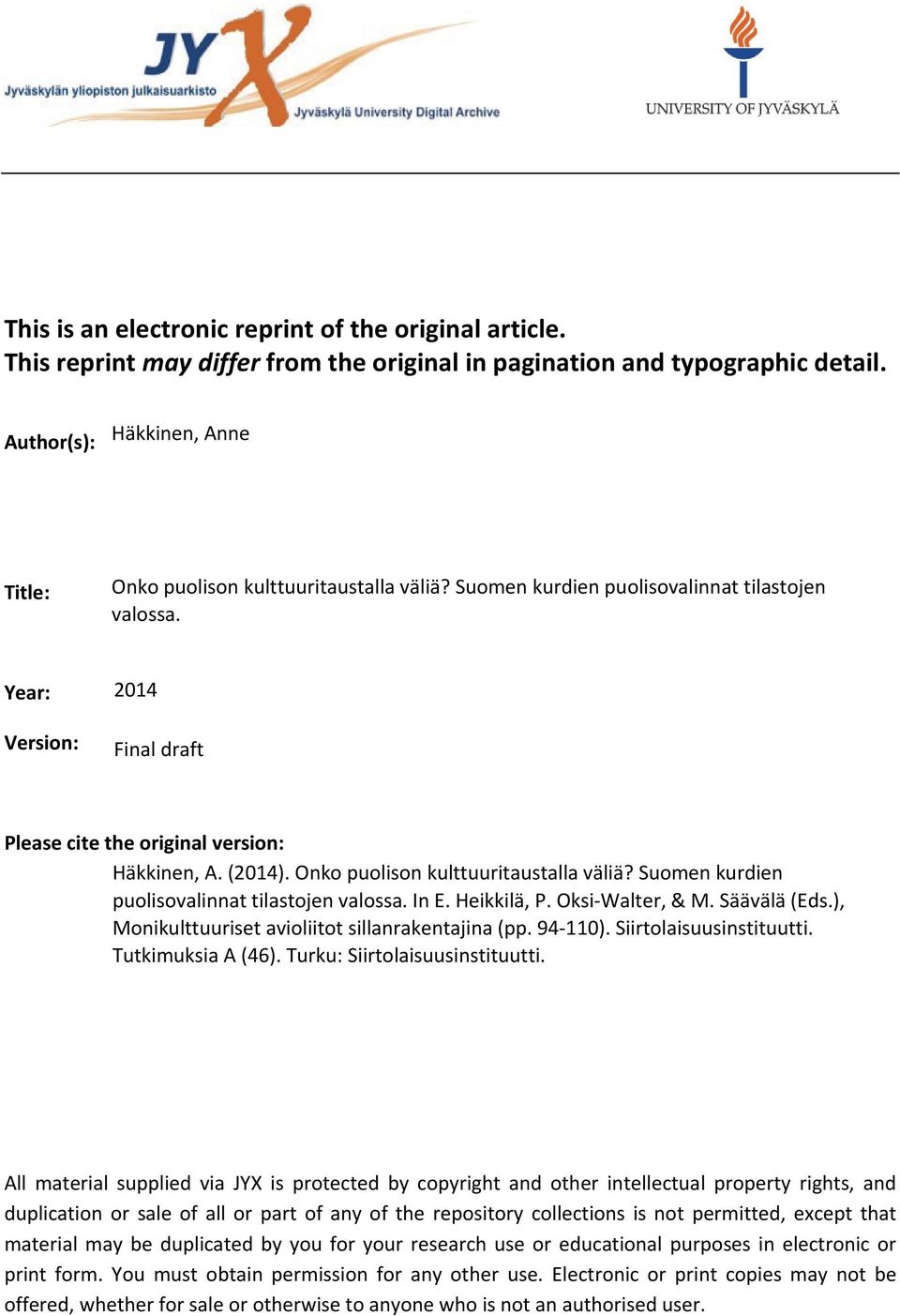 Year: Version: 2014 Final draft Please cite the original version: Häkkinen, A. (2014). Onko puolison kulttuuritaustalla väliä? Suomen kurdien puolisovalinnat tilastojen valossa. In E. Heikkilä, P.