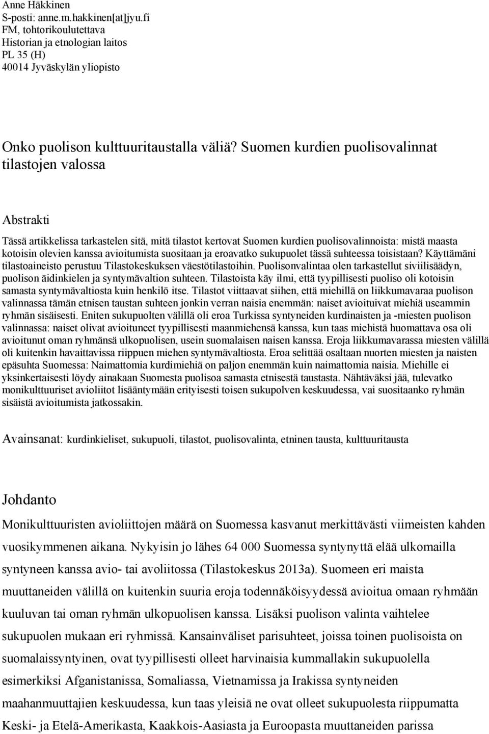 avioitumista suositaan ja eroavatko sukupuolet tässä suhteessa toisistaan? Käyttämäni tilastoaineisto perustuu Tilastokeskuksen väestötilastoihin.