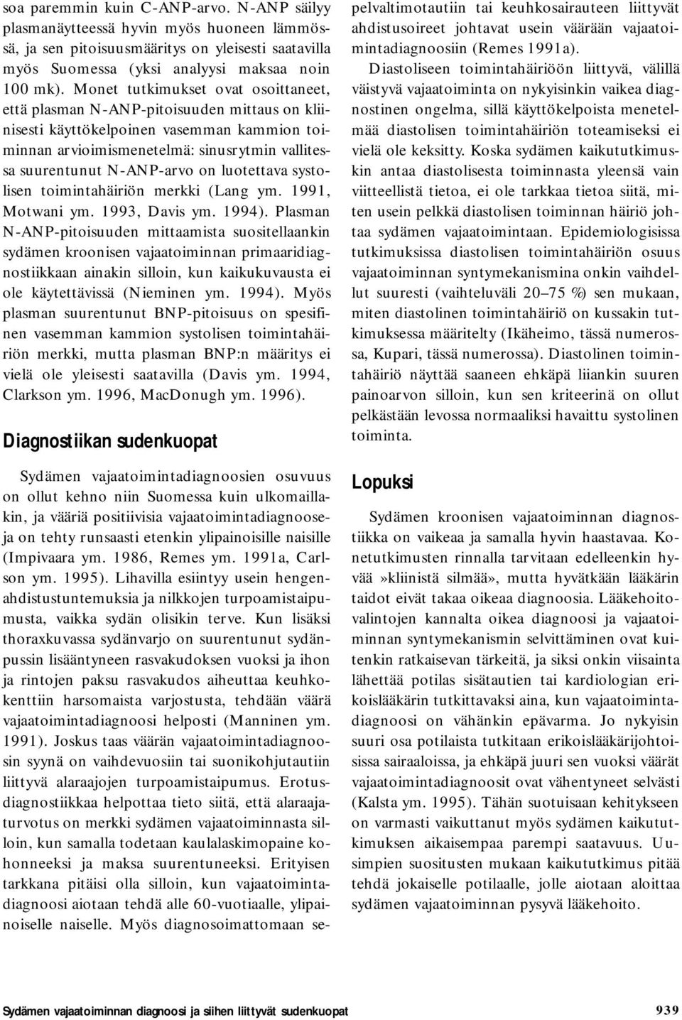 on luotettava systolisen toimintahäiriön merkki (Lang ym. 1991, Motwani ym. 1993, Davis ym. 1994).