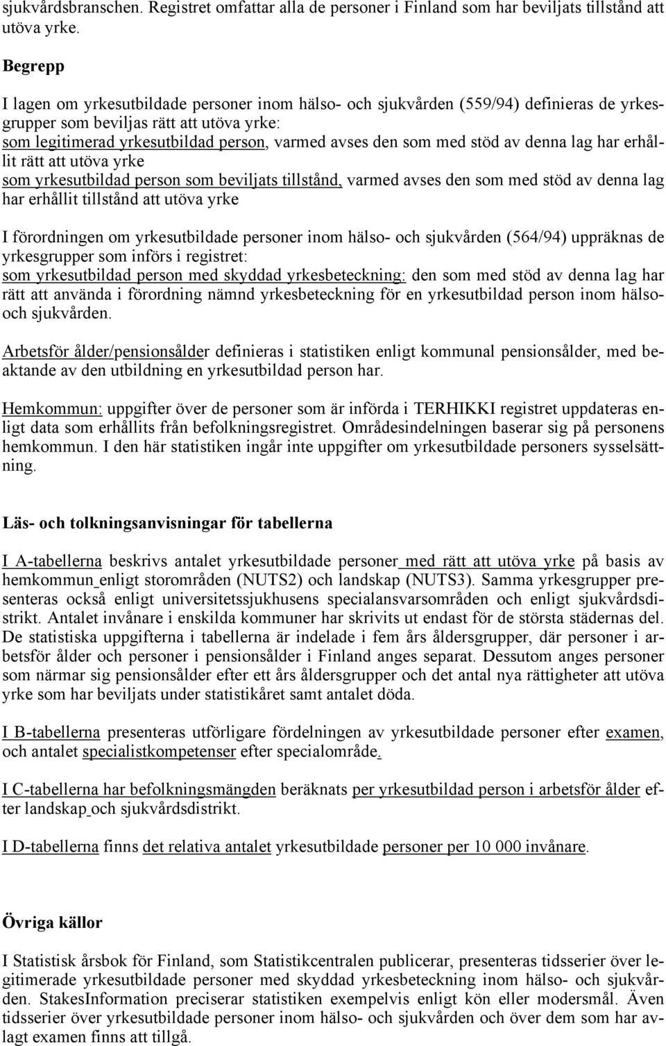 med stöd av denna lag har erhållit rätt att utöva yrke som yrkesutbildad person som beviljats tillstånd, varmed avses den som med stöd av denna lag har erhållit tillstånd att utöva yrke I