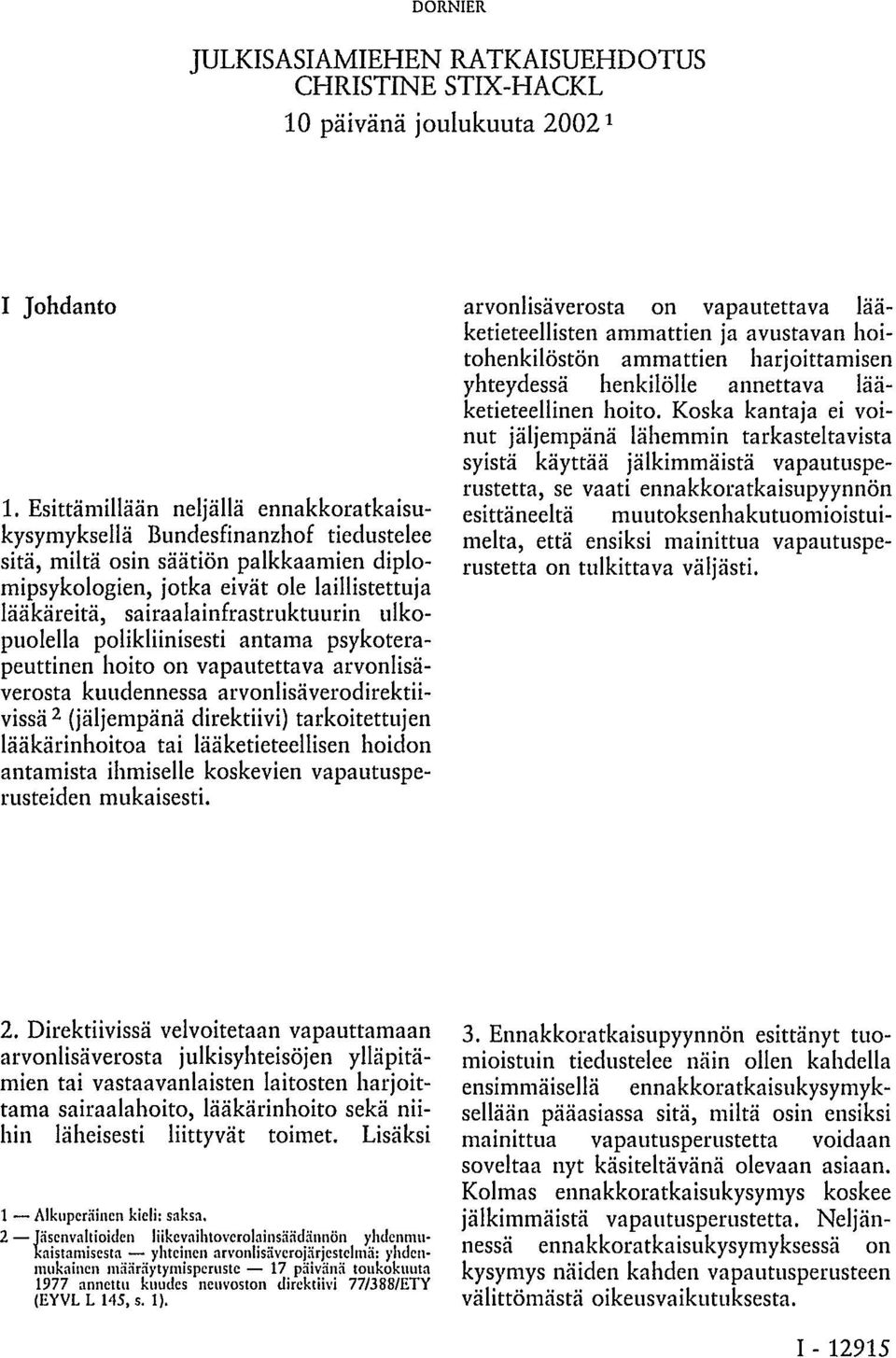 sairaalainfrastruktuurin ulkopuolella polikliinisesti antama psykoterapeuttinen hoito on vapautettava arvonlisäverosta kuudennessa arvonlisäverodirektiivissä 2 (jäljempänä direktiivi) tarkoitettujen